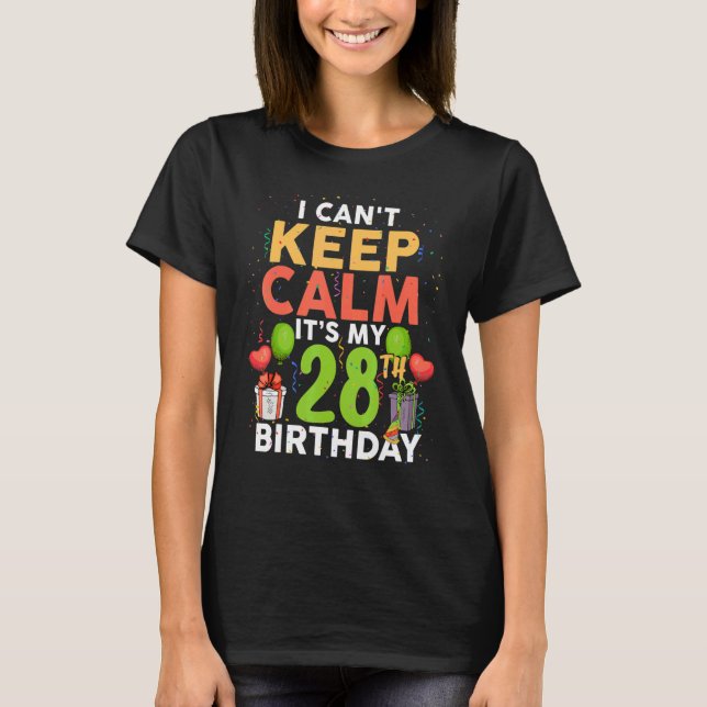 T-shirt Je ne peux pas garder le calme C'est mon 28e anniv (Devant)
