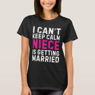 T-shirt Je ne peux pas garder le calme Ma nièce se marie