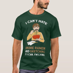 T-shirt Je ne peux pas haïr Anime Ramen Sketching Anime Me