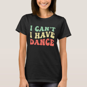 T-shirt je ne peux pas, j'ai danse