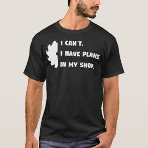 T-shirt Je Ne Peux Pas. J'Ai Des Plans Dans Mon Magasin. -