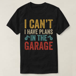 T-shirt Je ne peux pas, j'ai des projets dans le garage