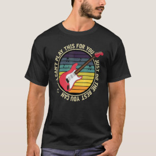T-shirt Je ne peux pas jouer ceci pour vous, faites juste