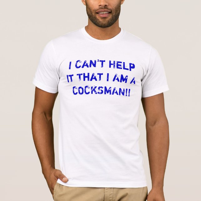 T-shirt Je ne peux pas l'aider que je suis Un COCKSMAN ! ! (Devant)