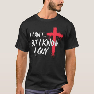 T-shirt Je ne peux pas, mais je connais un type Jésus-Chri