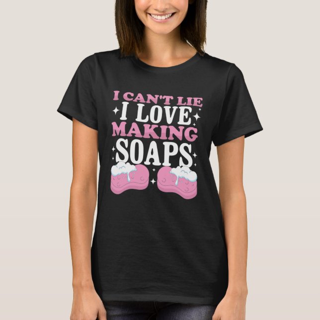 T-shirt Je ne peux pas mentir J'aime faire des savons dist (Devant)