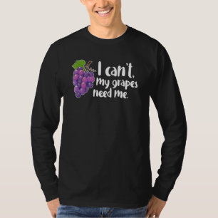 T-shirt Je ne peux pas Mes raisins ont besoin de moi Vin  