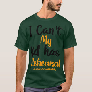 T-shirt Je ne peux pas mon enfant a une répétition