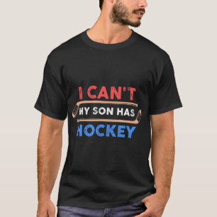 T-shirt Je ne peux pas mon fils a Hockey Hockey Papa Hocke