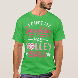 T-shirt Je Ne Peux Pas Que Ma Fille Ait Du Volley-ball