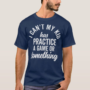 T-shirt Je Ne Peux Pas Que Mon Enfant Ait Pratique Famille