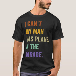 T-shirt Je Ne Peux Pas Que Mon Homme Ait Des Plans Dans Le
