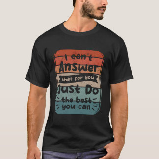T-shirt Je ne peux pas répondre T pour vous, faites simple