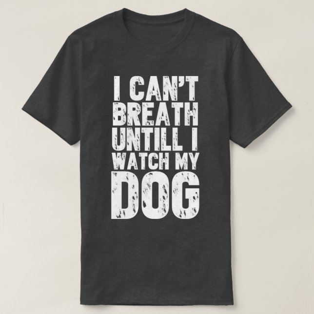 T-shirt Je ne peux pas respirer jusqu'à ce que je regarde  (Design devant)