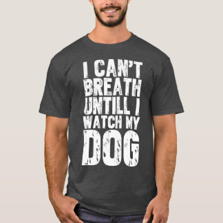 T-shirt Je ne peux pas respirer jusqu'à ce que je regarde 