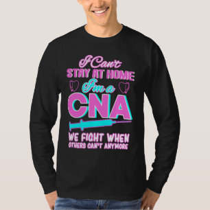 T-shirt Je ne peux pas rester à la maison, je suis un CNA,