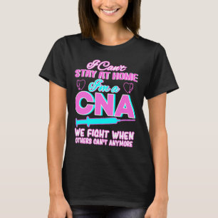 T-shirt Je ne peux pas rester à la maison Je suis un CNA q