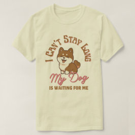 T-shirt Je ne peux pas rester longtemps, mon chien m'atten
