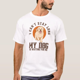 T-shirt Je ne peux pas rester longtemps, mon chien m'atten