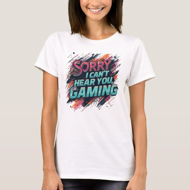 T-shirt Je ne peux pas t'entendre Je suis en jeu (Devant)