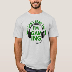 T-shirt Je ne peux pas t'entendre Je suis en jeu
