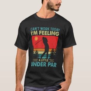 T-shirt Je Ne Peux Pas Travailler Aujourd'Hui, Je Me Sens