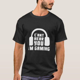 T-shirt Je ne peux pas vous entendre Je suis Jeux Vidéo -