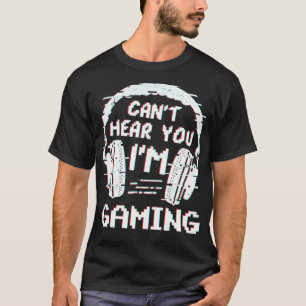 T-shirt Je Ne Peux Pas Vous Entendre Jeux Vidéo Joueur Vie