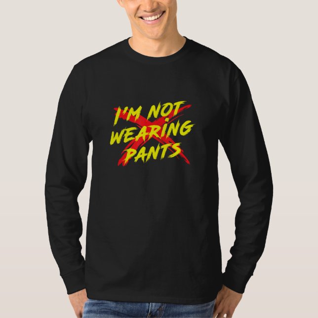 T-shirt Je ne porte pas de pantalon Cool graphique (Devant)