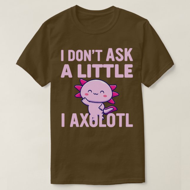 T-shirt Je Ne Pose Pas Un Peu De Moi, Axolotl (Design devant)