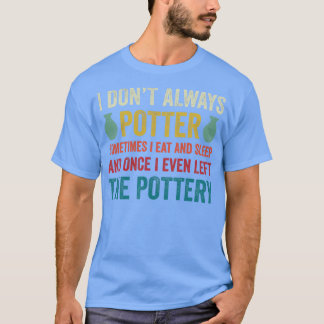 T-shirt Je Ne Potter Toujours Potter Funny Pottery Céramiq