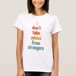 T-shirt Je ne prends pas conseil d'étrangers