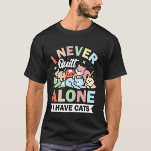 T-shirt Je ne quilt jamais seul j'ai des chats  1