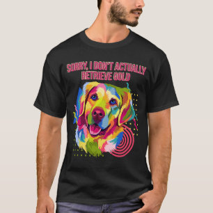 T-shirt Je Ne Récupère Pas Vraiment Or Golden Retriever Hu