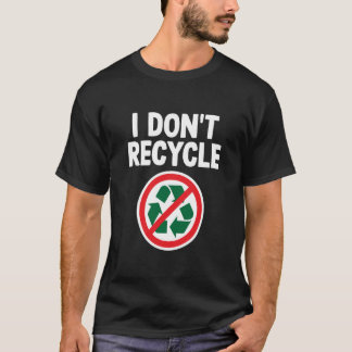 T-shirt Je ne recycle pas une étrange ironie sarcastique s