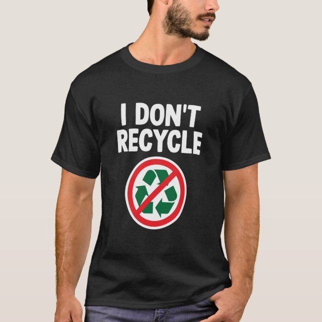 T-shirt Je ne recycle pas une étrange ironie sarcastique s (Devant)