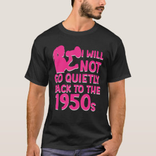 T-shirt Je Ne Reviendrai Pas Tranquillement Au Pro Choice