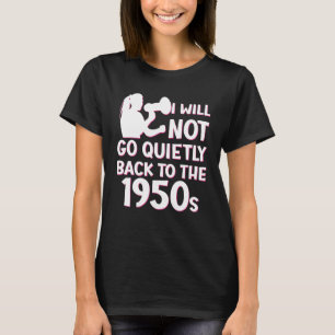 T-shirt Je Ne Reviendrai Pas Tranquillement Au Pro Choice