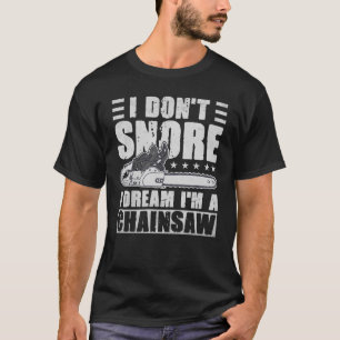 T-shirt Je ne ronfle pas Je rêve Je suis une scie à scie à