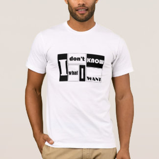 T-shirt Je ne sais pas ce que je veux