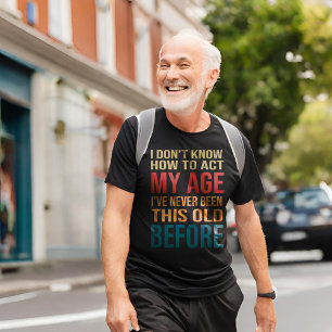 T-shirt Je ne sais pas comment agir mon âge