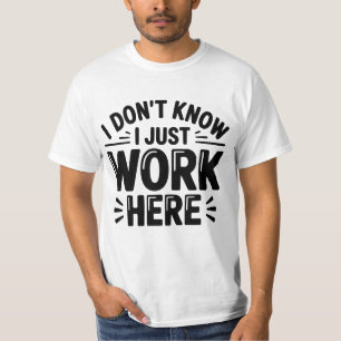 T-shirt « Je ne sais pas, je travaille juste ici »