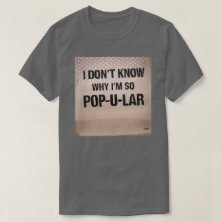 T-shirt Je ne sais pas pourquoi je suis si Pop-u-lar
