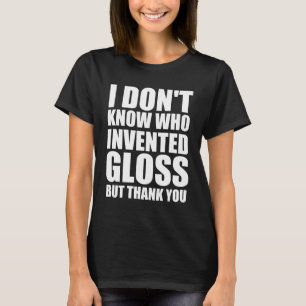 T-shirt Je ne sais pas qui a inventé la brillance, mais me