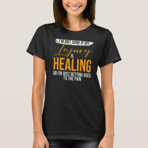 T-shirt Je ne sais pas si ma blessure guérit Broken Leg Re