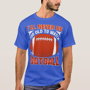 T-shirt Je Ne Serai Jamais Trop Vieux Pour Regarder Le Foo