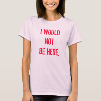 T-SHIRT JE NE SERAIS PAS ICI,