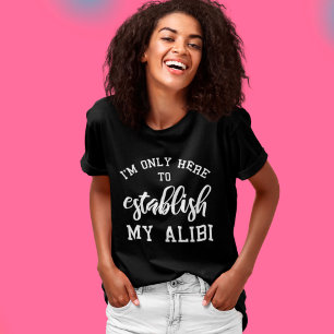 T-shirt Je ne suis ici que pour établir mon Alibi Drôle di