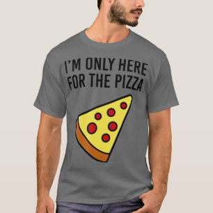 T-shirt Je ne suis ici que pour la Pizza Foodie Funny