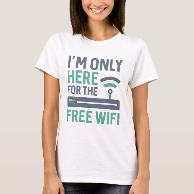 T-shirt Je ne suis ici que pour le wifi gratuit (Devant)